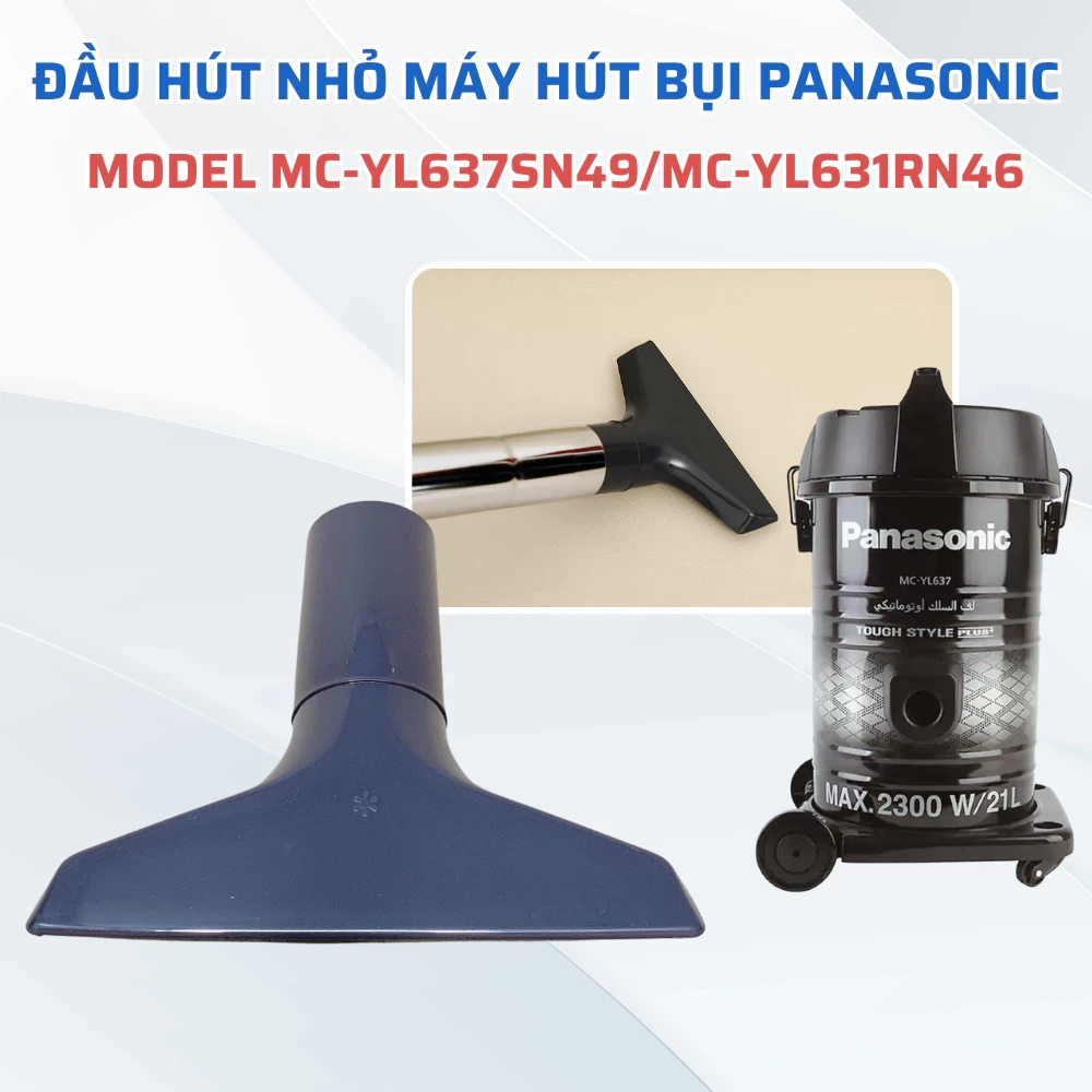 Đầu Hút Nhỏ Máy Hút Bụi PANASONIC Model MC-YL637SN49 MC-YL631RN46 Chuẩn Theo Máy