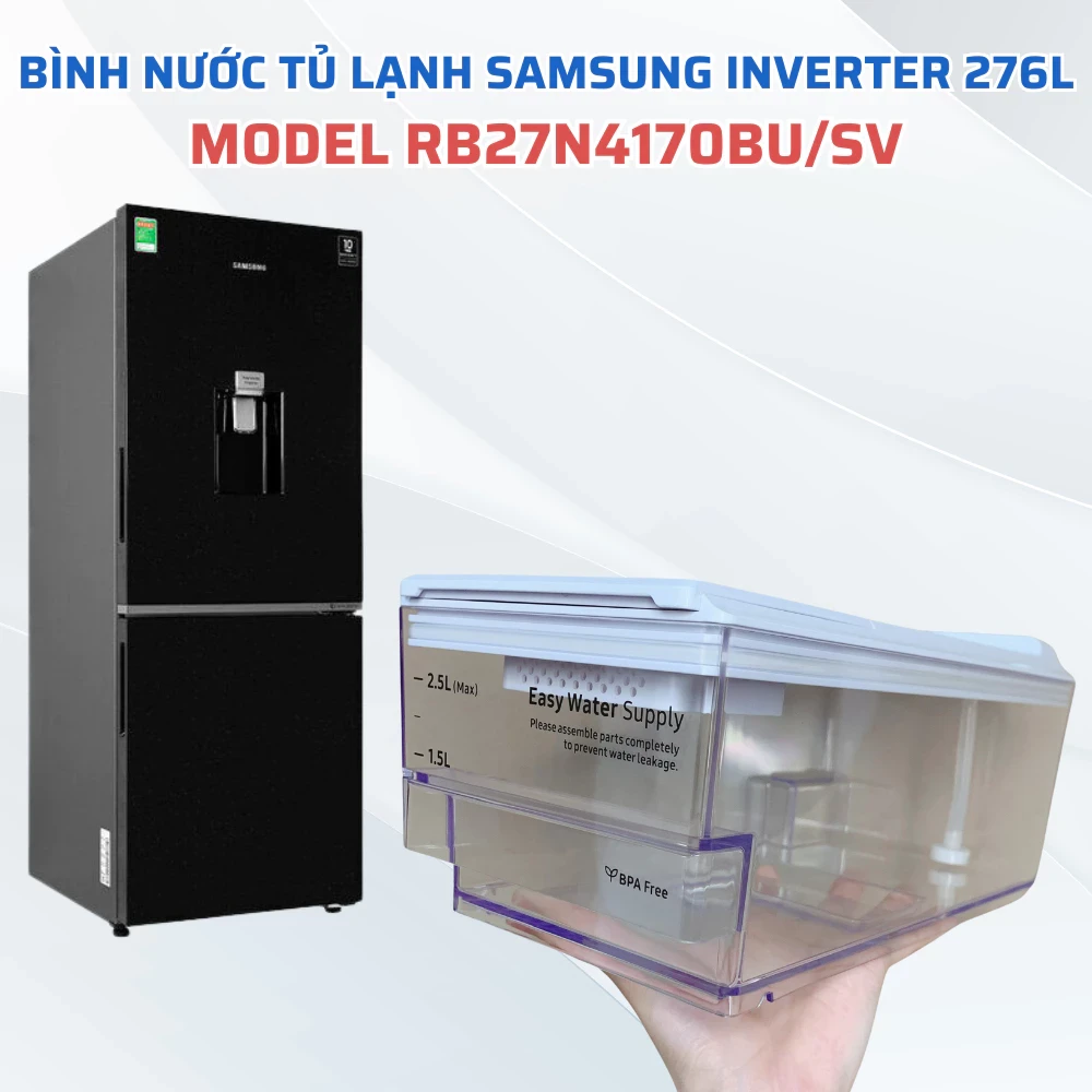 Bình Nước Tủ Lạnh Samsung Inverter 276L Model RB27N4170BU/SV Chuẩn Theo Tủ, Hộp Đựng Nước Tủ Lạnh Samsung