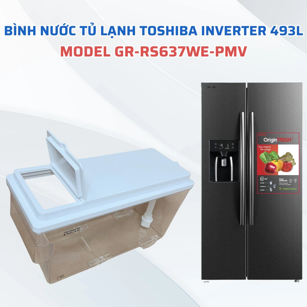 Bình Đựng Nước Tủ Lạnh TOSHIBA Inverter 493L Model GR-RS637WE-PMV Chuẩn Theo Tủ