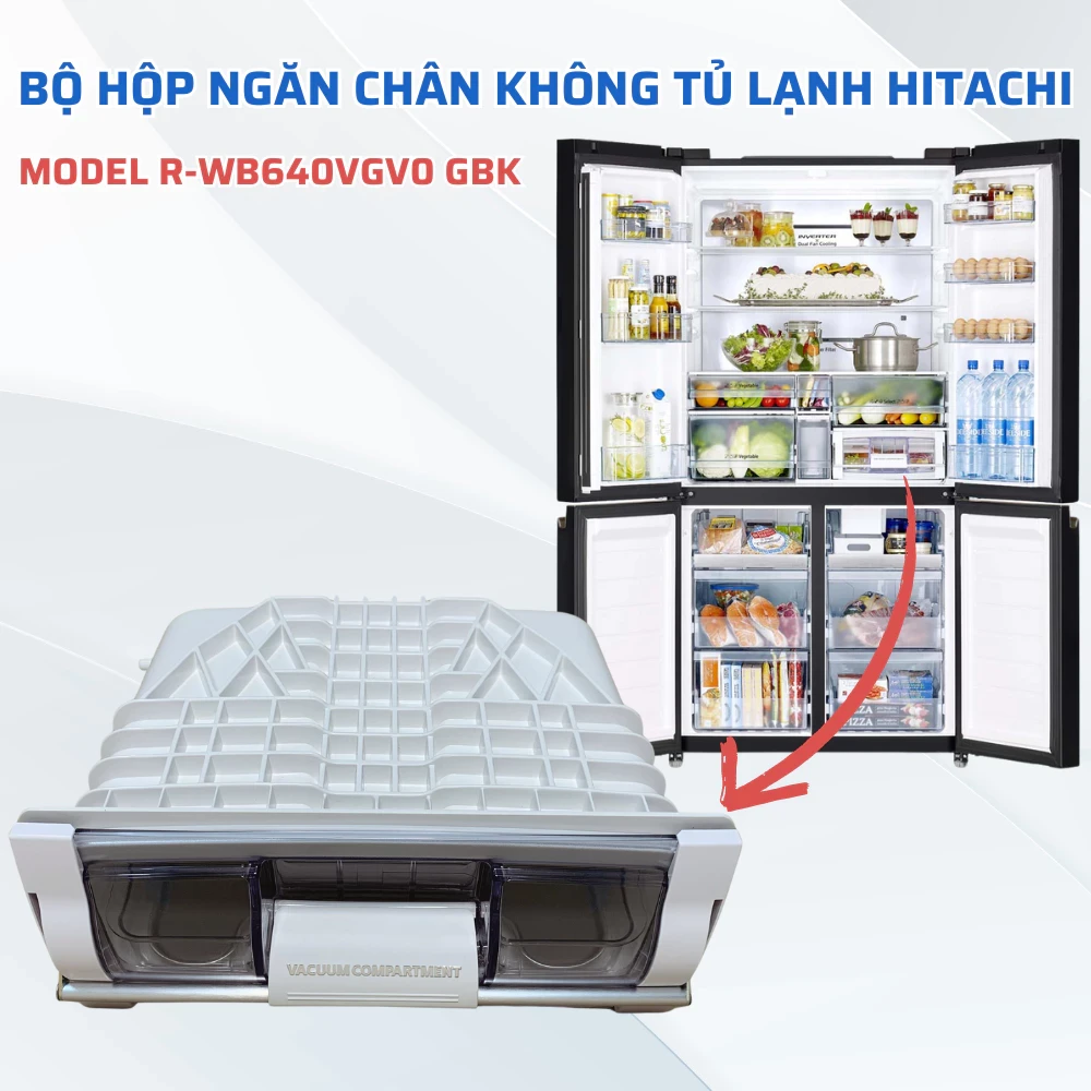 Bộ Hộp Ngăn Chân Không Tủ Lạnh HITACHI Model R-WB640VGV0 GBK Chuẩn Theo Máy