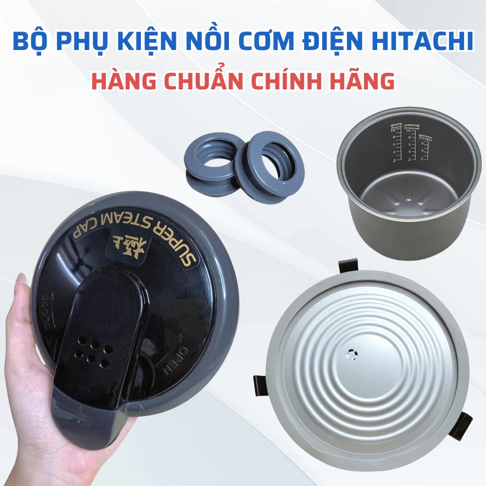 Bộ Phụ Kiện Nồi Cơm Điện HITACHI Chuẩn Theo Nồi, Phụ Kiện Nồi Cơm Hitachi Chuẩn Chính Hãng