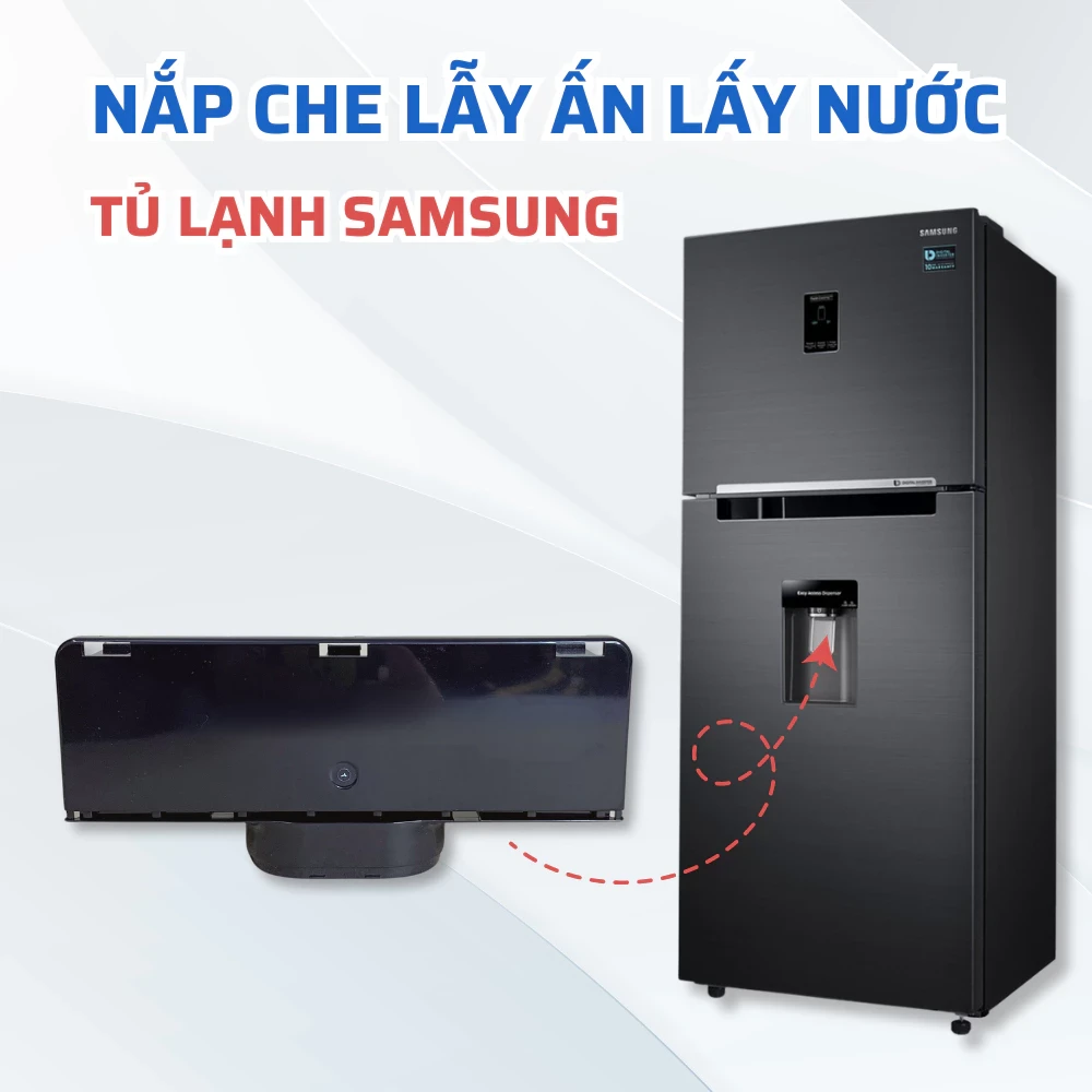 Nắp Che Lẫy Ấn Lấy Nước Tủ Lạnh SAMSUNG, Phụ Kiện Tủ Lạnh Samsung Chuẩn Theo Máy