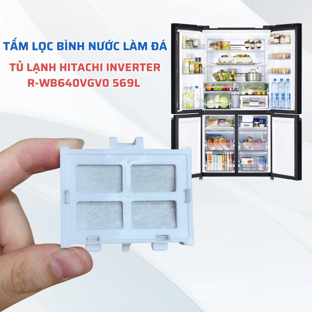 Tấm Lọc Bình Nước Làm Đá Tủ Lạnh Hitachi Inverter Model R-WB640VGV0 Chuẩn Theo Tủ