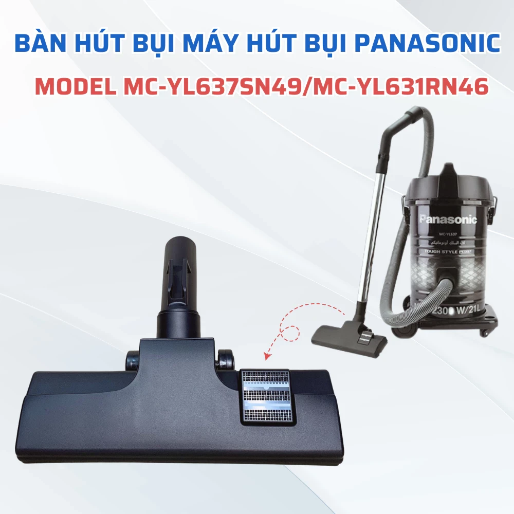 Bàn Hút Bụi Máy Hút Bụi PANASONIC Model MC-YL637SN49 MC-YL631RN46 Chuẩn Theo Máy